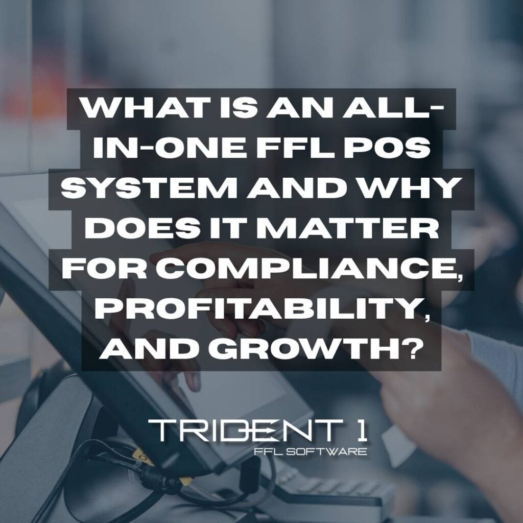 Trident 1 FFL Software blog post graphic asking what is an all-in-one FFL POS system and why it matters for compliance profitability and growth