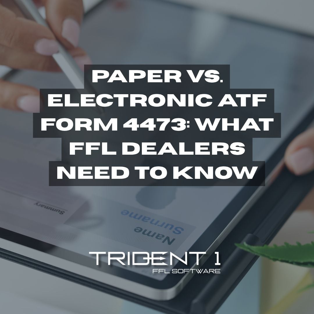 Paper vs electronic ATF form 4473 what FFL dealers need to know - Trident 1